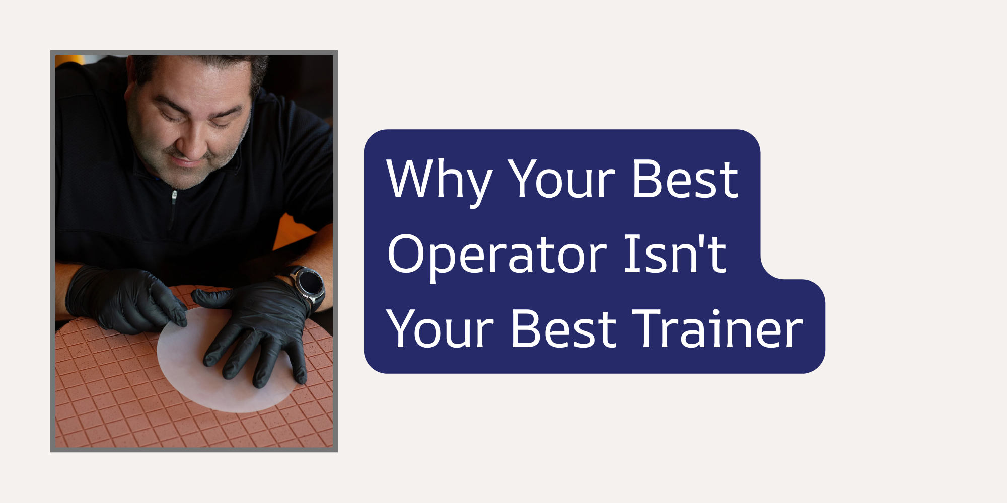 The Training Paradox: Why Your Most Skilled Operator Might Be Your Worst Trainer